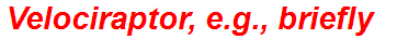 Velociraptor, e.g., briefly