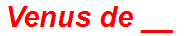 Venus de __