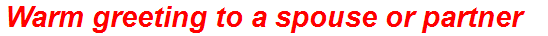 Warm greeting to a spouse or partner