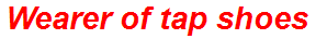Wearer of tap shoes