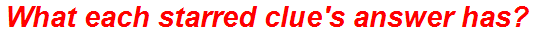 What each starred clue's answer has?