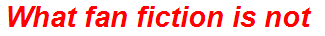 What fan fiction is not