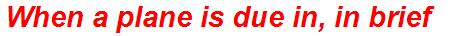 When a plane is due in, in brief