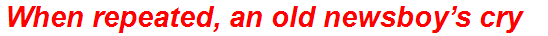 When repeated, an old newsboy’s cry