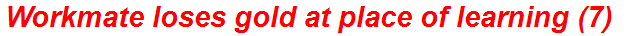Workmate loses gold at place of learning (7)