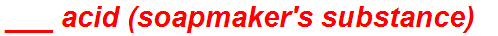 ___ acid (soapmaker's substance)