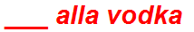 ___ alla vodka