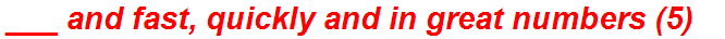 ___ and fast, quickly and in great numbers (5)