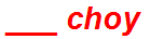 ___ choy