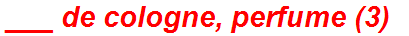 ___ de cologne, perfume (3)