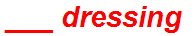 ___ dressing