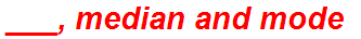___, median and mode