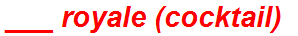 ___ royale (cocktail)