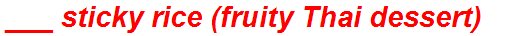 ___ sticky rice (fruity Thai dessert)