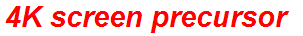 4K screen precursor