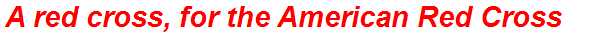 A red cross, for the American Red Cross