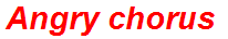 Angry chorus