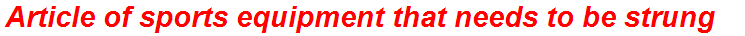 Article of sports equipment that needs to be strung