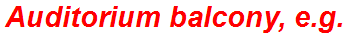 Auditorium balcony, e.g.