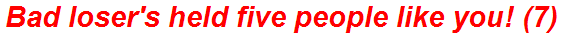 Bad loser's held five people like you! (7)