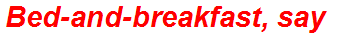 Bed-and-breakfast, say