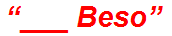 “___ Beso”