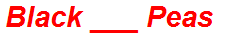 Black ___ Peas