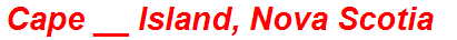 Cape __ Island, Nova Scotia
