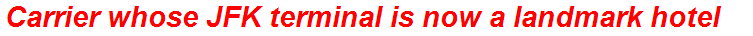 Carrier whose JFK terminal is now a landmark hotel