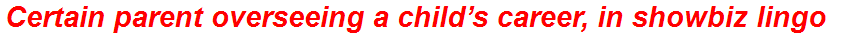 Certain parent overseeing a child’s career, in showbiz lingo