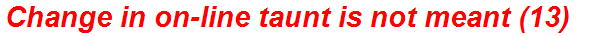Change in on-line taunt is not meant (13)