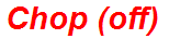 Chop (off)
