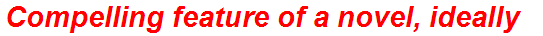 Compelling feature of a novel, ideally