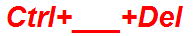 Ctrl+___+Del