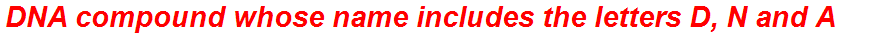 DNA compound whose name includes the letters D, N and A