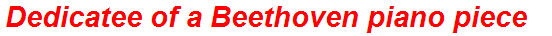 Dedicatee of a Beethoven piano piece