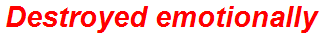 Destroyed emotionally