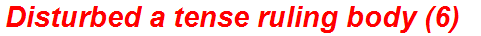 Disturbed a tense ruling body (6)