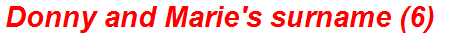 Donny and Marie's surname (6)