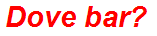 Dove bar?