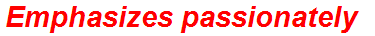 Emphasizes passionately