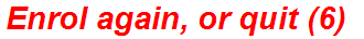 Enrol again, or quit (6)