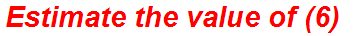 Estimate the value of (6)