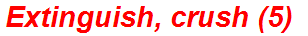 Extinguish, crush (5)