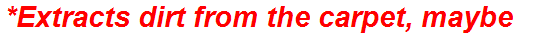 *Extracts dirt from the carpet, maybe