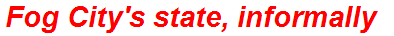 Fog City's state, informally