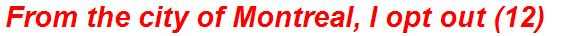 From the city of Montreal, I opt out (12)