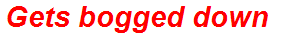 Gets bogged down