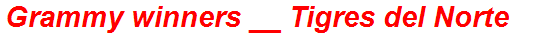 Grammy winners __ Tigres del Norte
