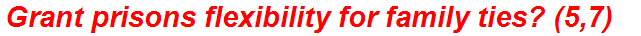Grant prisons flexibility for family ties? (5,7)